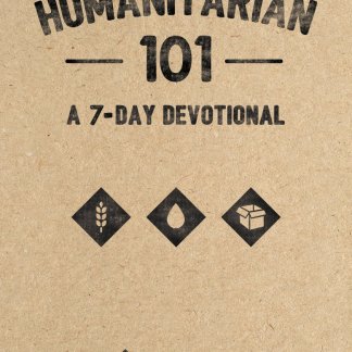 Humanitarian 101: A 7-Day Devotional