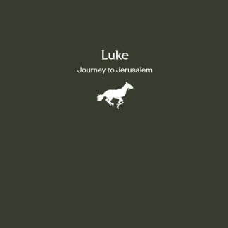 Luke: Journey to Jerusalem