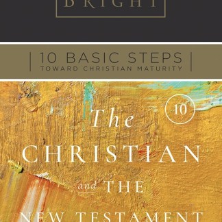 Ten Basic Steps Toward Christian Maturity - Step10 - The Christian and the New Testament
