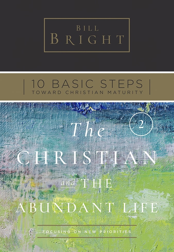 Ten Basic Steps Toward Christian Maturity - Step 2 - The Christian and the Abundant Life