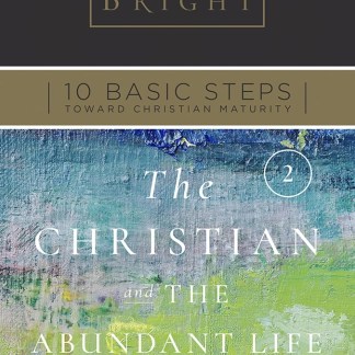 Ten Basic Steps Toward Christian Maturity - Step 2 - The Christian and the Abundant Life