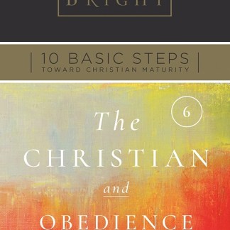 Ten Basic Steps Toward Christian Maturity - Step 6 - The Christian and Obedience