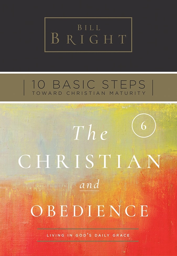 Ten Basic Steps Toward Christian Maturity - Step 6 - The Christian and Obedience