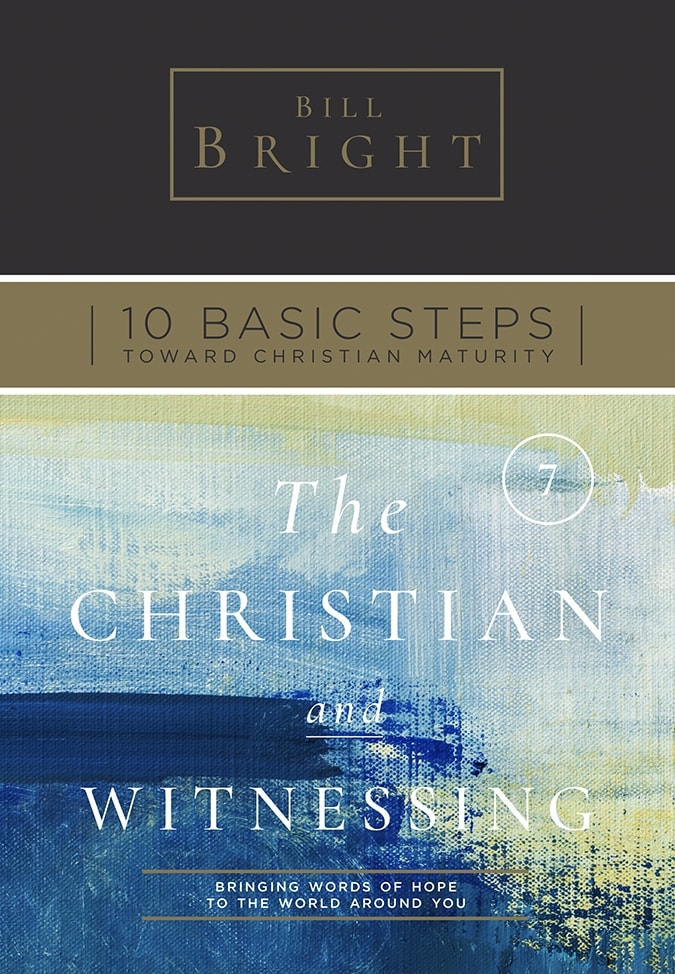 Ten Basic Steps Toward Christian Maturity - Step 7 - The Christian and Witnessing