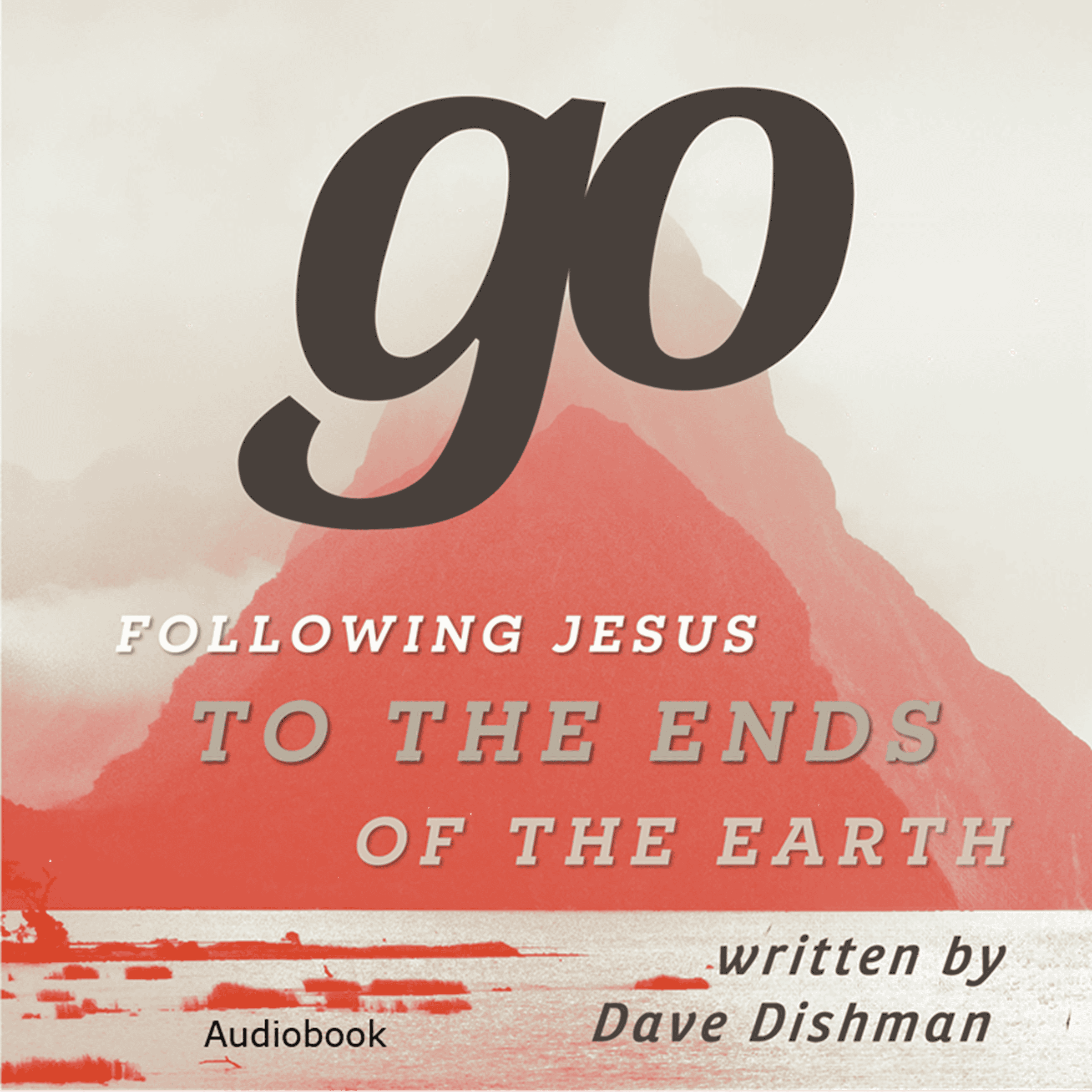 Go: Following Jesus to the Ends of the Earth (Audiobook)